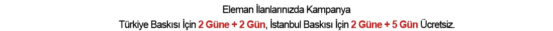 Hürriyet Gazetesi Eleman İlanlarında Türkiye Baskısı 2 Güne + 2 Gün İstanbul Baskısı İçin 2 Güne + 5 Gün Ücretsiz Kampanyası